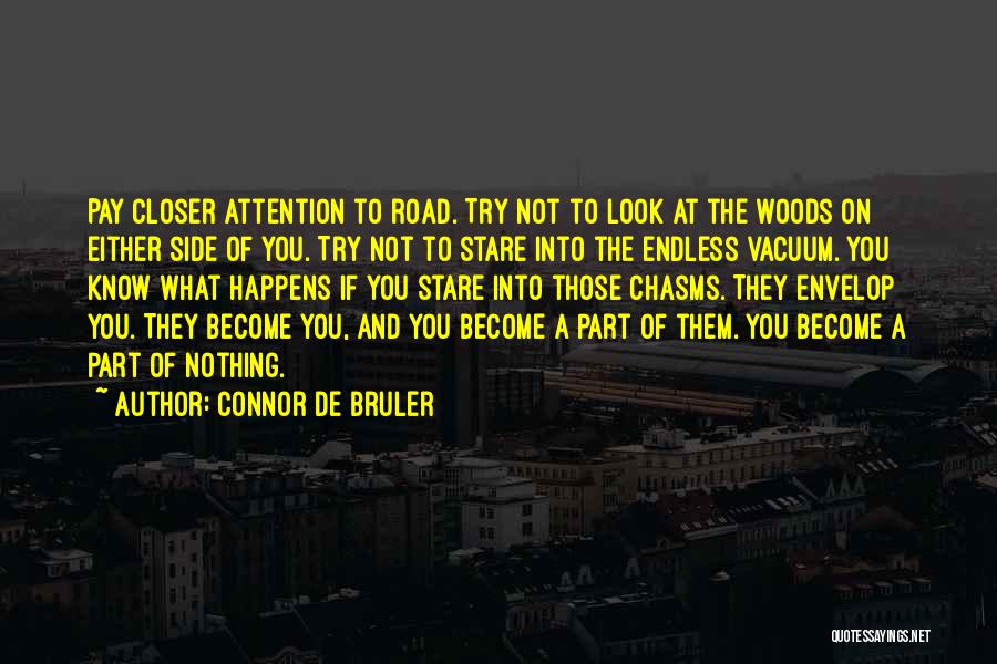 Connor De Bruler Quotes: Pay Closer Attention To Road. Try Not To Look At The Woods On Either Side Of You. Try Not To