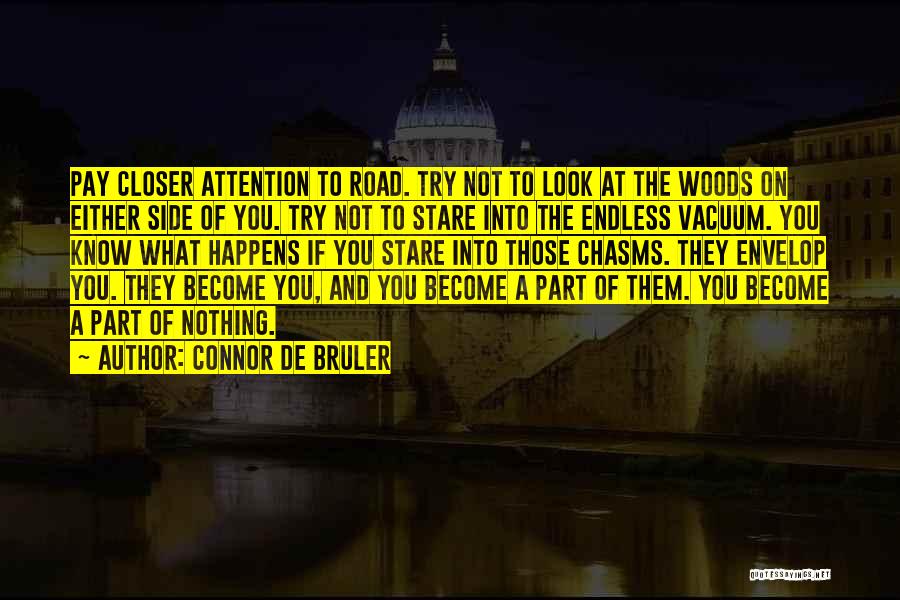 Connor De Bruler Quotes: Pay Closer Attention To Road. Try Not To Look At The Woods On Either Side Of You. Try Not To