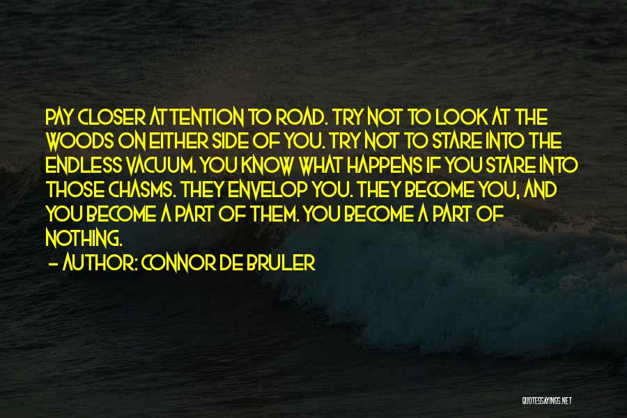 Connor De Bruler Quotes: Pay Closer Attention To Road. Try Not To Look At The Woods On Either Side Of You. Try Not To