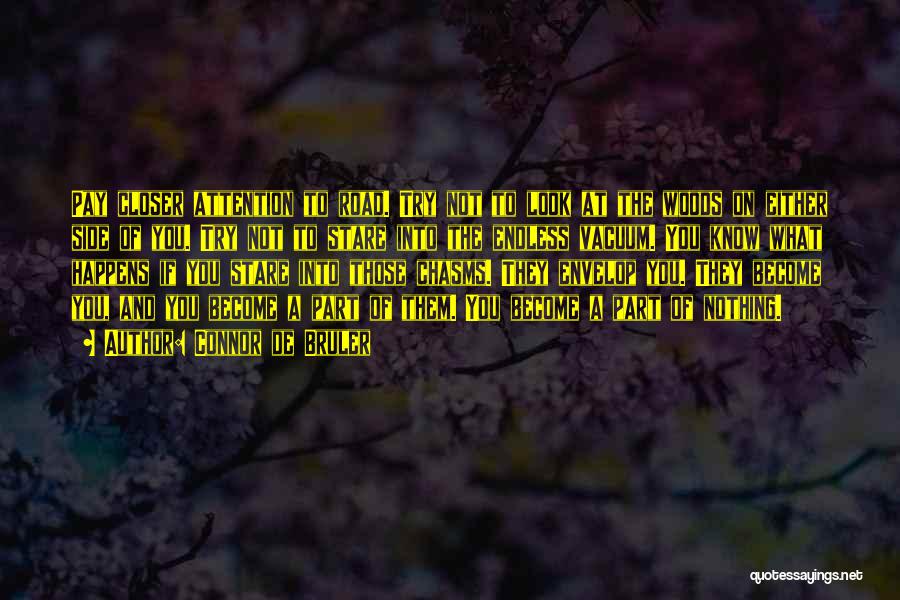 Connor De Bruler Quotes: Pay Closer Attention To Road. Try Not To Look At The Woods On Either Side Of You. Try Not To