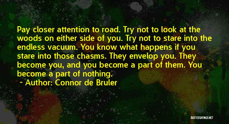 Connor De Bruler Quotes: Pay Closer Attention To Road. Try Not To Look At The Woods On Either Side Of You. Try Not To