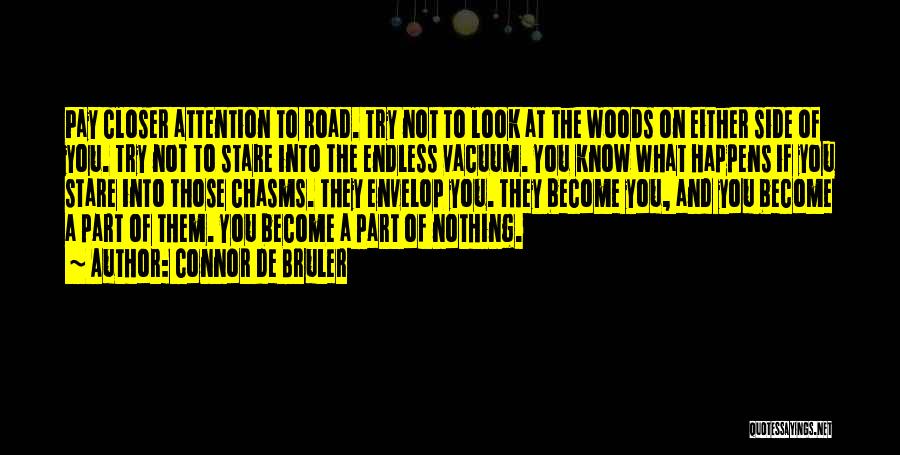 Connor De Bruler Quotes: Pay Closer Attention To Road. Try Not To Look At The Woods On Either Side Of You. Try Not To