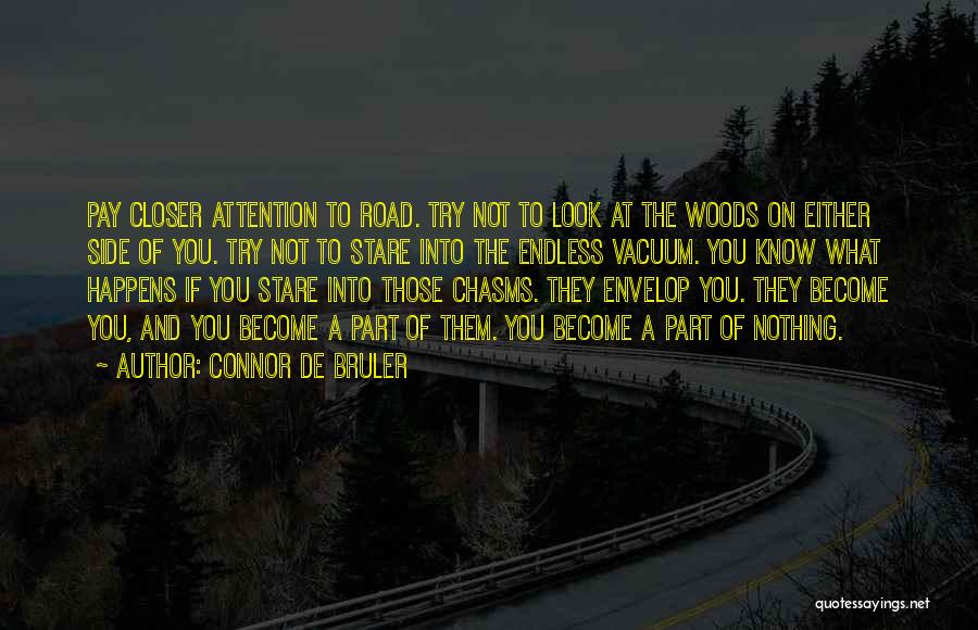 Connor De Bruler Quotes: Pay Closer Attention To Road. Try Not To Look At The Woods On Either Side Of You. Try Not To