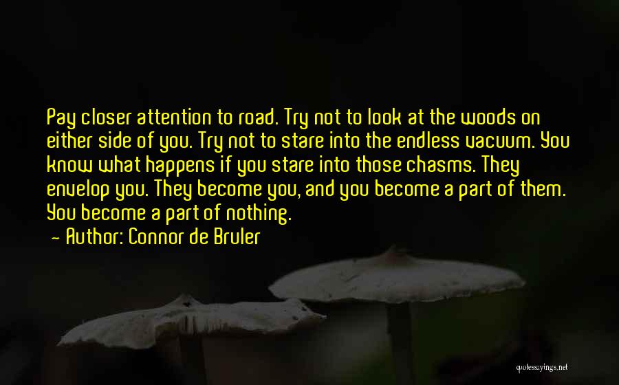 Connor De Bruler Quotes: Pay Closer Attention To Road. Try Not To Look At The Woods On Either Side Of You. Try Not To