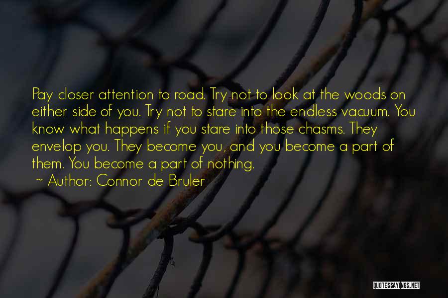 Connor De Bruler Quotes: Pay Closer Attention To Road. Try Not To Look At The Woods On Either Side Of You. Try Not To