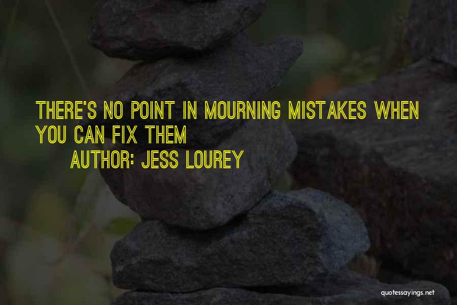 Jess Lourey Quotes: There's No Point In Mourning Mistakes When You Can Fix Them