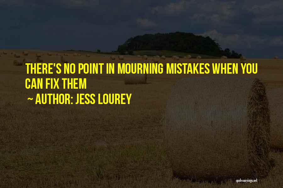 Jess Lourey Quotes: There's No Point In Mourning Mistakes When You Can Fix Them