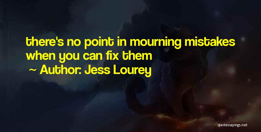 Jess Lourey Quotes: There's No Point In Mourning Mistakes When You Can Fix Them