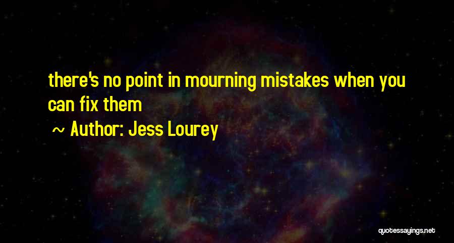 Jess Lourey Quotes: There's No Point In Mourning Mistakes When You Can Fix Them