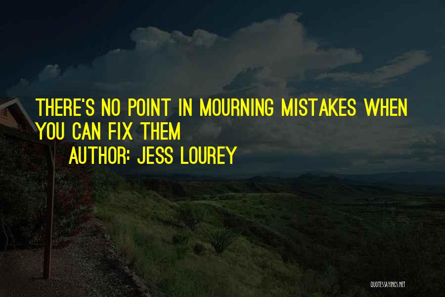 Jess Lourey Quotes: There's No Point In Mourning Mistakes When You Can Fix Them