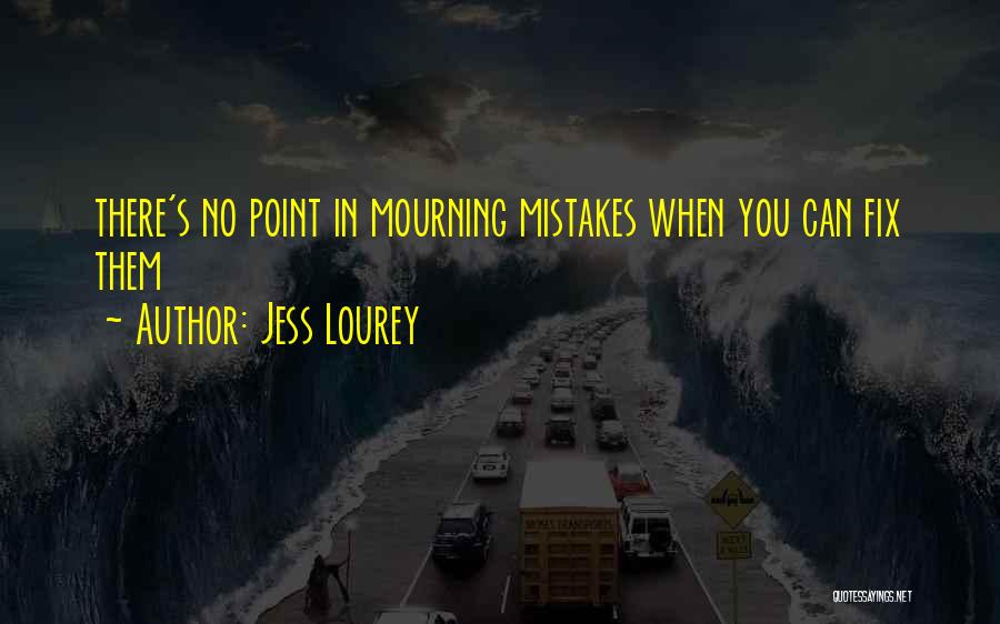 Jess Lourey Quotes: There's No Point In Mourning Mistakes When You Can Fix Them