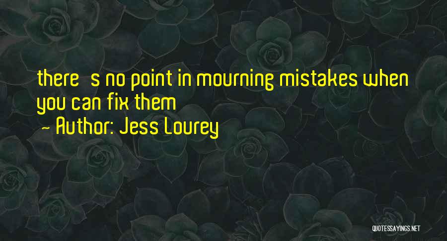 Jess Lourey Quotes: There's No Point In Mourning Mistakes When You Can Fix Them