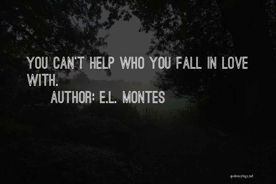 E.L. Montes Quotes: You Can't Help Who You Fall In Love With.