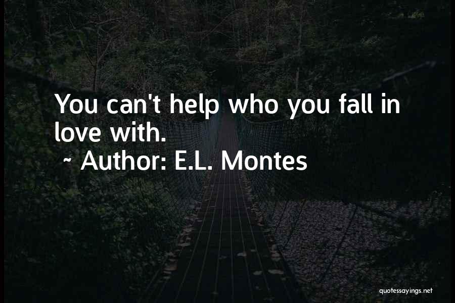 E.L. Montes Quotes: You Can't Help Who You Fall In Love With.