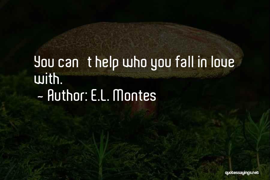 E.L. Montes Quotes: You Can't Help Who You Fall In Love With.