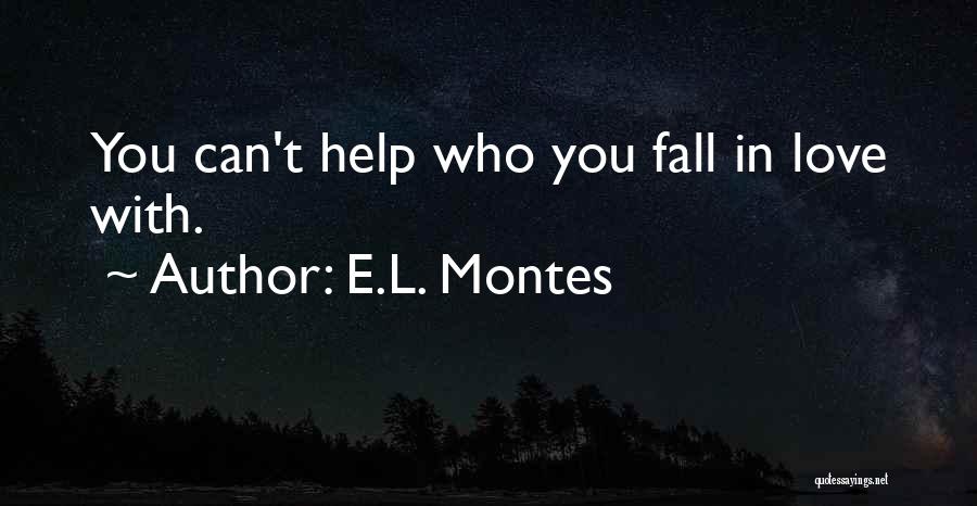 E.L. Montes Quotes: You Can't Help Who You Fall In Love With.