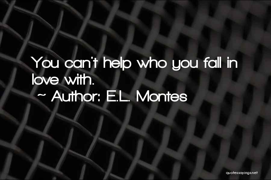 E.L. Montes Quotes: You Can't Help Who You Fall In Love With.