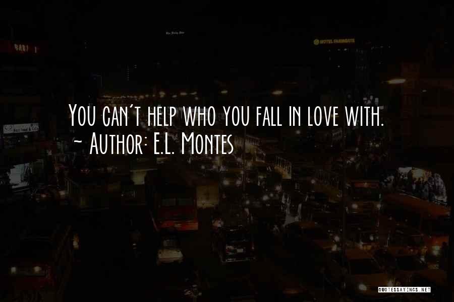 E.L. Montes Quotes: You Can't Help Who You Fall In Love With.