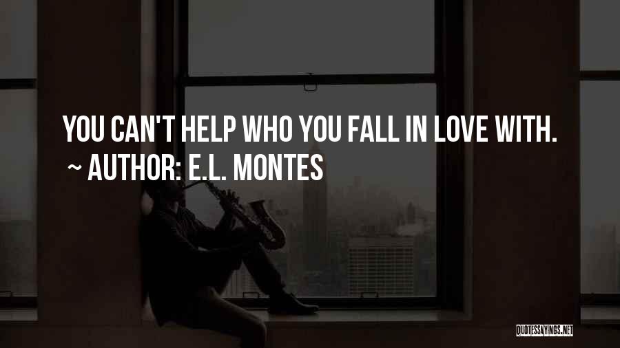 E.L. Montes Quotes: You Can't Help Who You Fall In Love With.