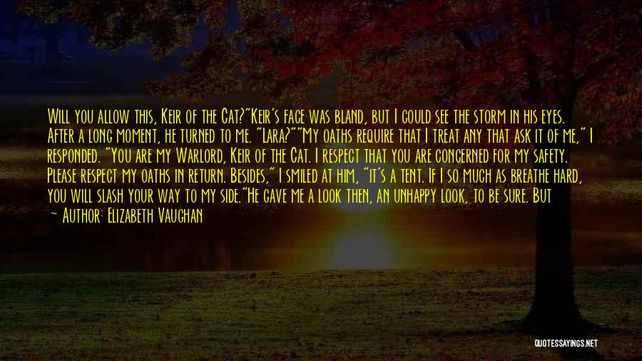 Elizabeth Vaughan Quotes: Will You Allow This, Keir Of The Cat?keir's Face Was Bland, But I Could See The Storm In His Eyes.