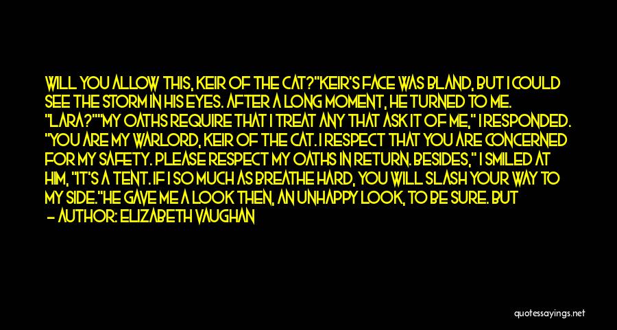 Elizabeth Vaughan Quotes: Will You Allow This, Keir Of The Cat?keir's Face Was Bland, But I Could See The Storm In His Eyes.