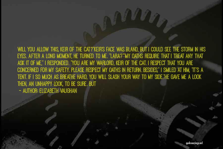 Elizabeth Vaughan Quotes: Will You Allow This, Keir Of The Cat?keir's Face Was Bland, But I Could See The Storm In His Eyes.