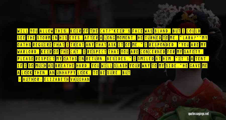 Elizabeth Vaughan Quotes: Will You Allow This, Keir Of The Cat?keir's Face Was Bland, But I Could See The Storm In His Eyes.