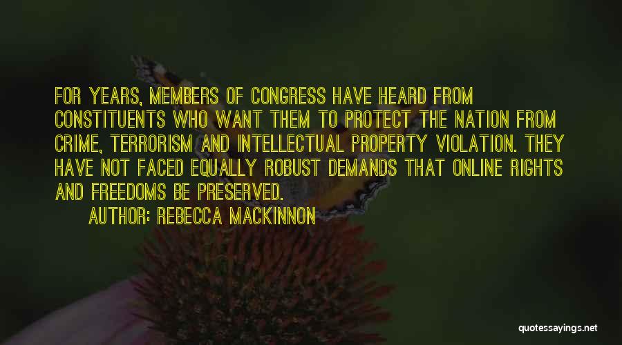 Rebecca MacKinnon Quotes: For Years, Members Of Congress Have Heard From Constituents Who Want Them To Protect The Nation From Crime, Terrorism And