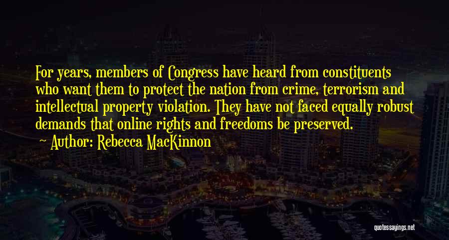 Rebecca MacKinnon Quotes: For Years, Members Of Congress Have Heard From Constituents Who Want Them To Protect The Nation From Crime, Terrorism And