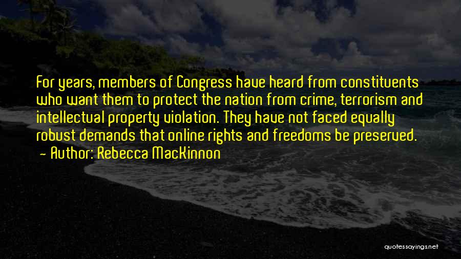 Rebecca MacKinnon Quotes: For Years, Members Of Congress Have Heard From Constituents Who Want Them To Protect The Nation From Crime, Terrorism And