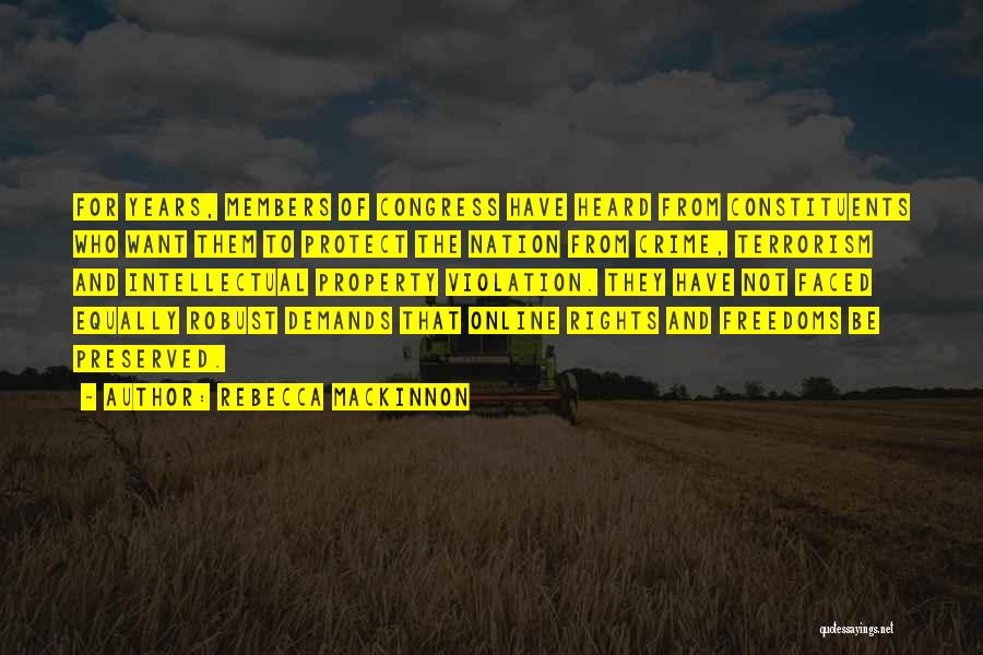 Rebecca MacKinnon Quotes: For Years, Members Of Congress Have Heard From Constituents Who Want Them To Protect The Nation From Crime, Terrorism And