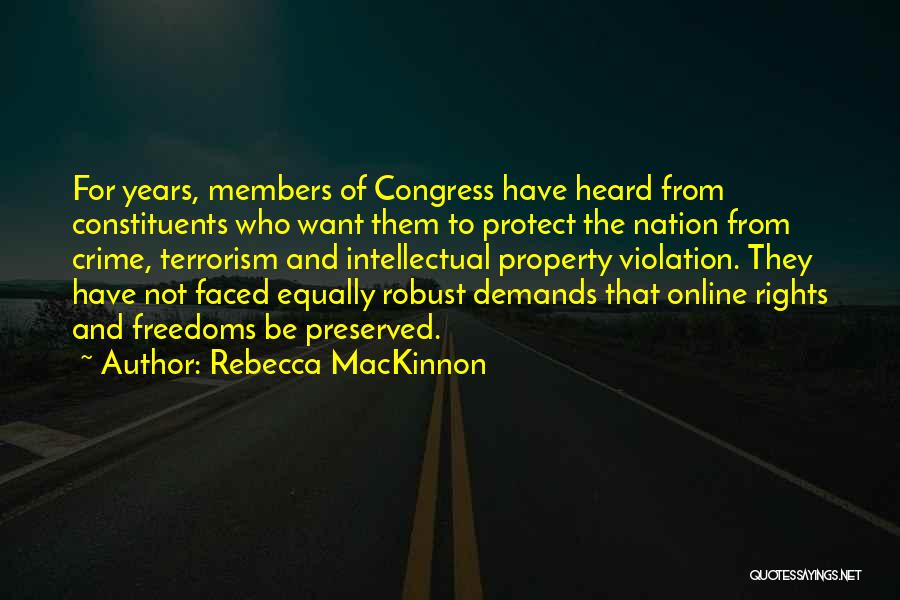 Rebecca MacKinnon Quotes: For Years, Members Of Congress Have Heard From Constituents Who Want Them To Protect The Nation From Crime, Terrorism And