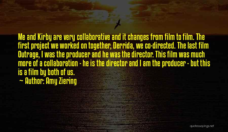 Amy Ziering Quotes: Me And Kirby Are Very Collaborative And It Changes From Film To Film. The First Project We Worked On Together,