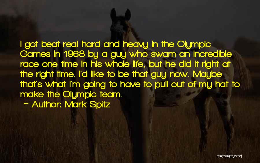 Mark Spitz Quotes: I Got Beat Real Hard And Heavy In The Olympic Games In 1968 By A Guy Who Swam An Incredible