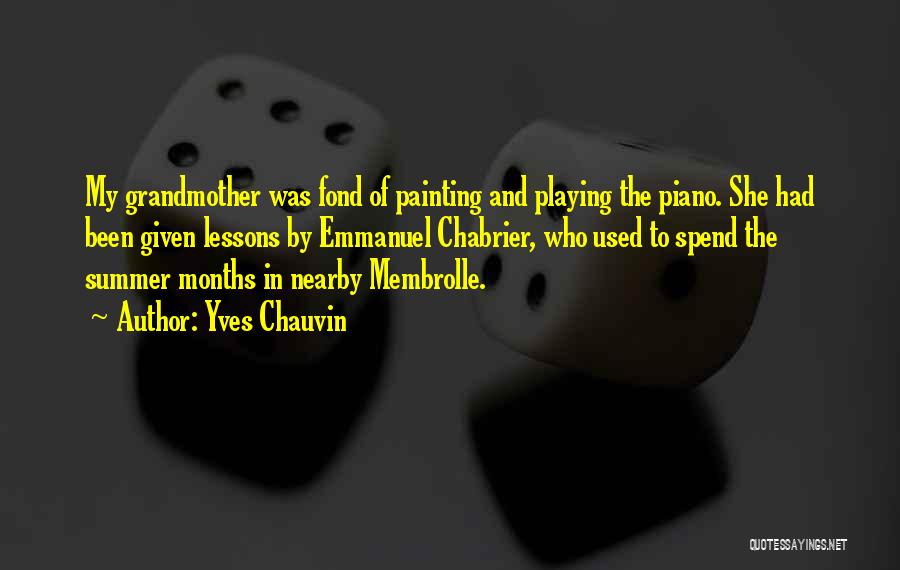 Yves Chauvin Quotes: My Grandmother Was Fond Of Painting And Playing The Piano. She Had Been Given Lessons By Emmanuel Chabrier, Who Used