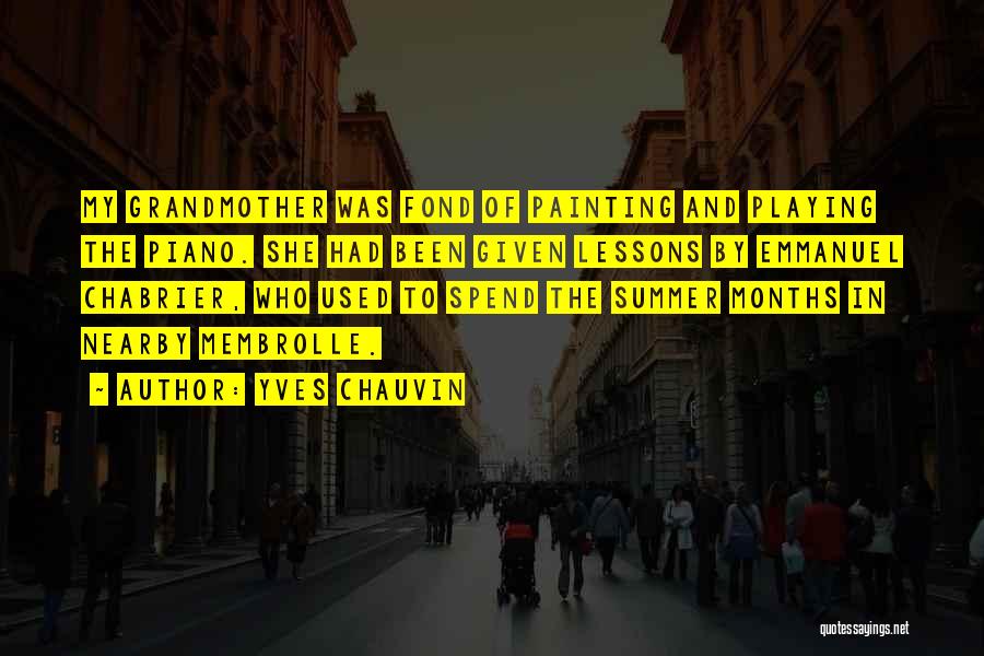 Yves Chauvin Quotes: My Grandmother Was Fond Of Painting And Playing The Piano. She Had Been Given Lessons By Emmanuel Chabrier, Who Used