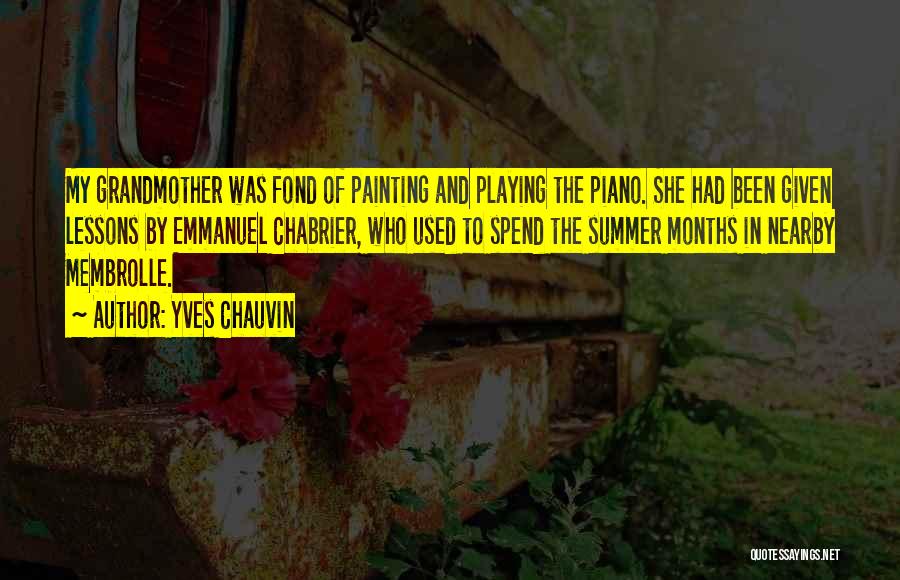 Yves Chauvin Quotes: My Grandmother Was Fond Of Painting And Playing The Piano. She Had Been Given Lessons By Emmanuel Chabrier, Who Used
