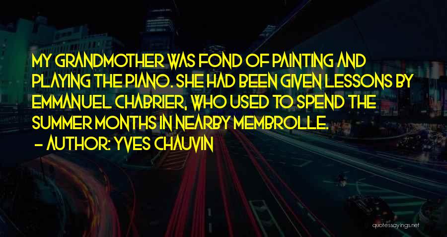 Yves Chauvin Quotes: My Grandmother Was Fond Of Painting And Playing The Piano. She Had Been Given Lessons By Emmanuel Chabrier, Who Used