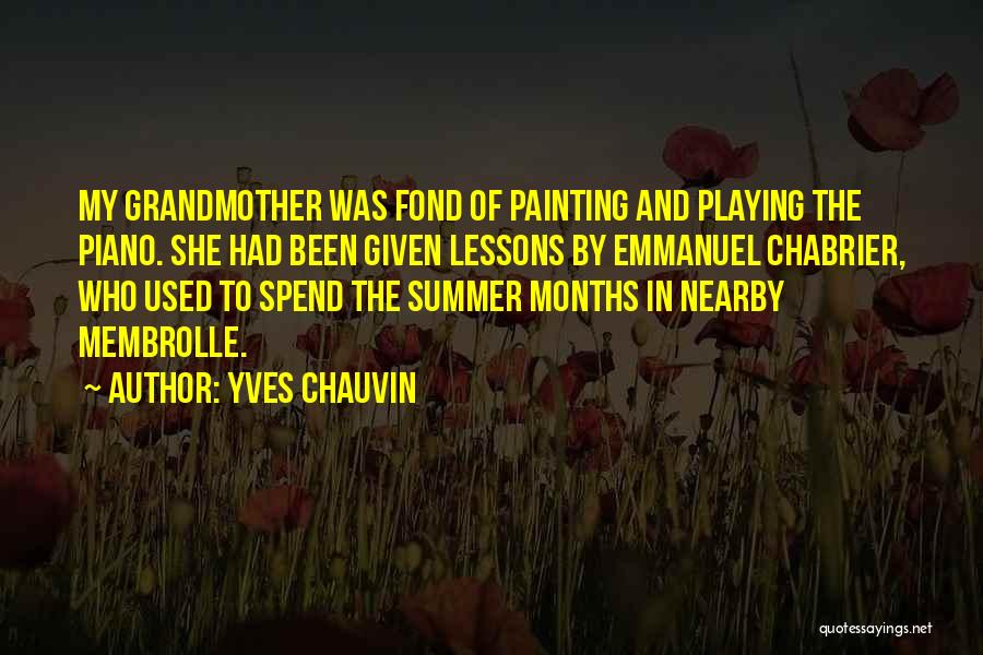 Yves Chauvin Quotes: My Grandmother Was Fond Of Painting And Playing The Piano. She Had Been Given Lessons By Emmanuel Chabrier, Who Used