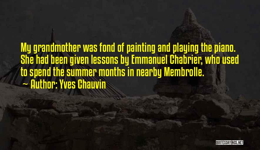 Yves Chauvin Quotes: My Grandmother Was Fond Of Painting And Playing The Piano. She Had Been Given Lessons By Emmanuel Chabrier, Who Used