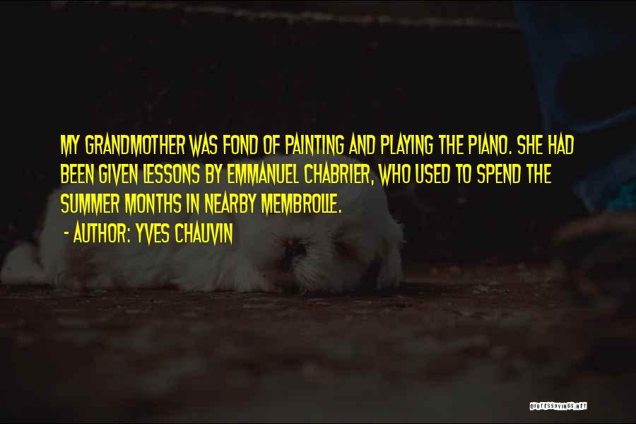 Yves Chauvin Quotes: My Grandmother Was Fond Of Painting And Playing The Piano. She Had Been Given Lessons By Emmanuel Chabrier, Who Used