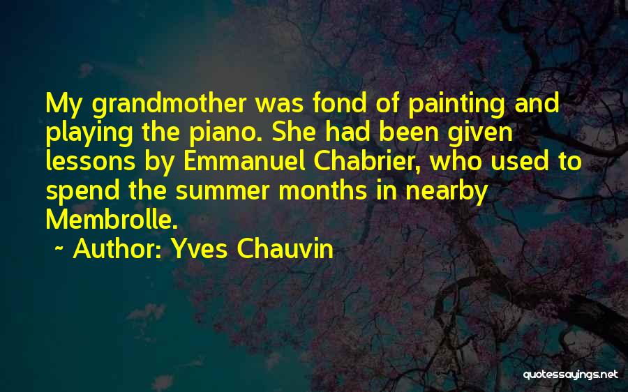 Yves Chauvin Quotes: My Grandmother Was Fond Of Painting And Playing The Piano. She Had Been Given Lessons By Emmanuel Chabrier, Who Used