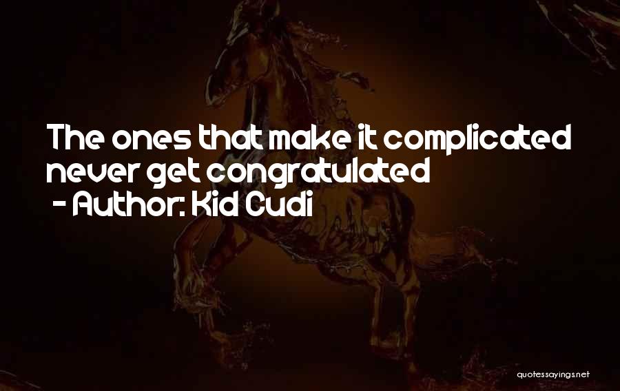 Kid Cudi Quotes: The Ones That Make It Complicated Never Get Congratulated