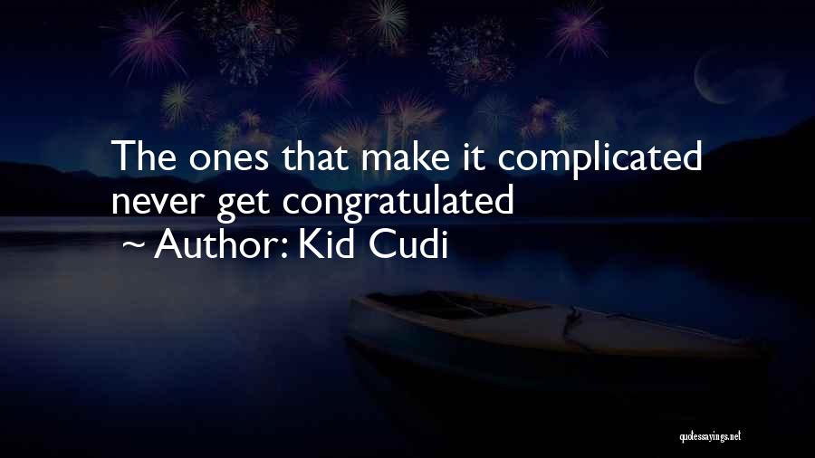 Kid Cudi Quotes: The Ones That Make It Complicated Never Get Congratulated