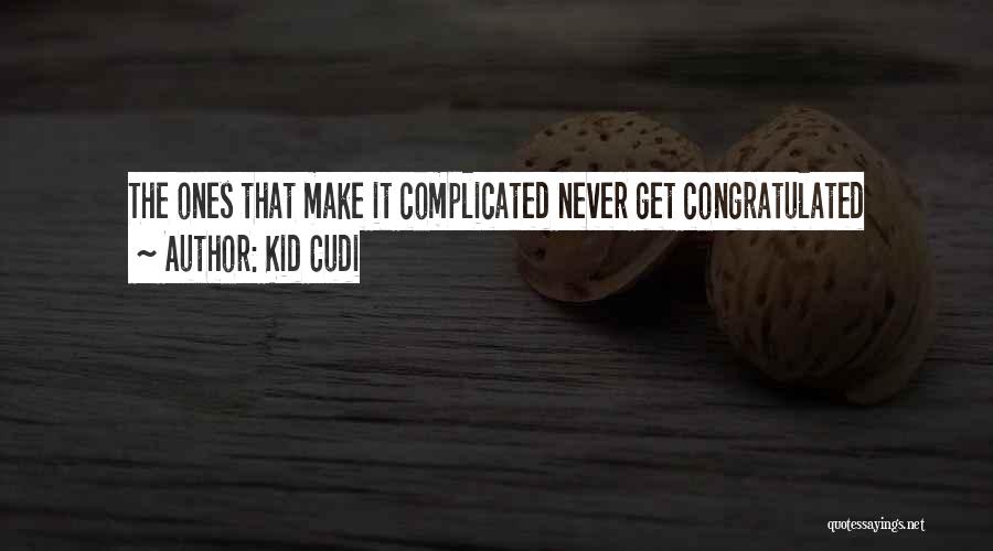 Kid Cudi Quotes: The Ones That Make It Complicated Never Get Congratulated