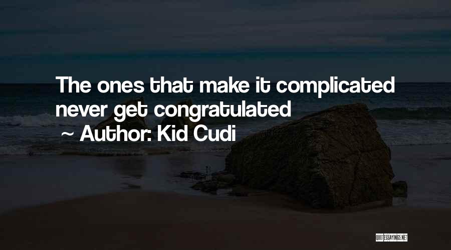 Kid Cudi Quotes: The Ones That Make It Complicated Never Get Congratulated