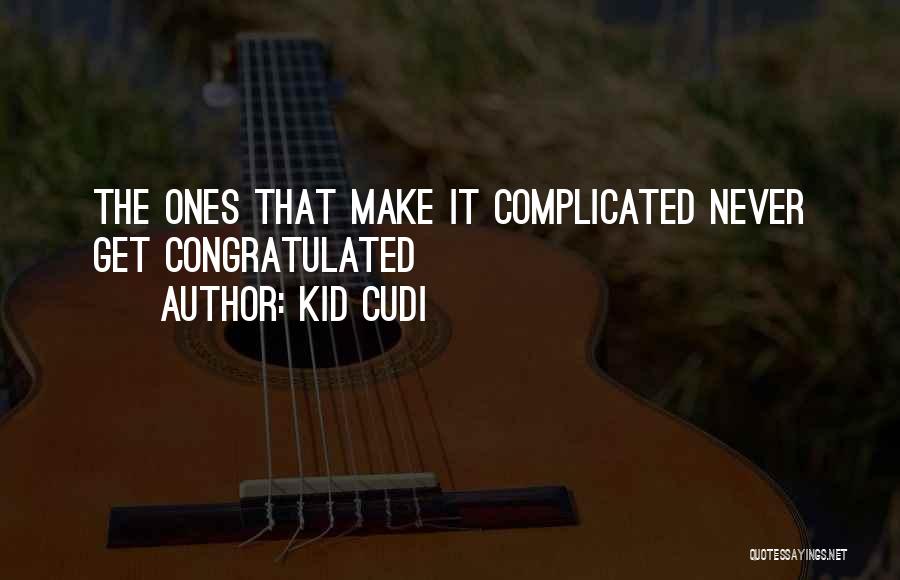 Kid Cudi Quotes: The Ones That Make It Complicated Never Get Congratulated