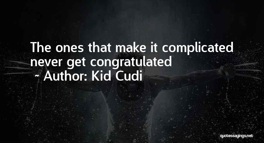 Kid Cudi Quotes: The Ones That Make It Complicated Never Get Congratulated