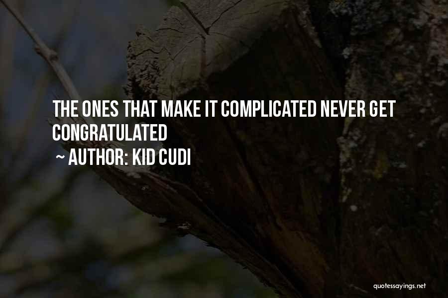 Kid Cudi Quotes: The Ones That Make It Complicated Never Get Congratulated