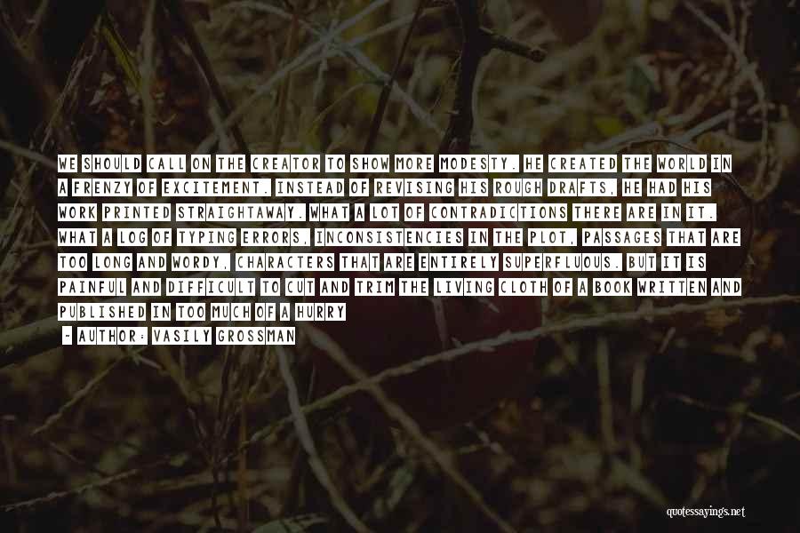 Vasily Grossman Quotes: We Should Call On The Creator To Show More Modesty. He Created The World In A Frenzy Of Excitement. Instead